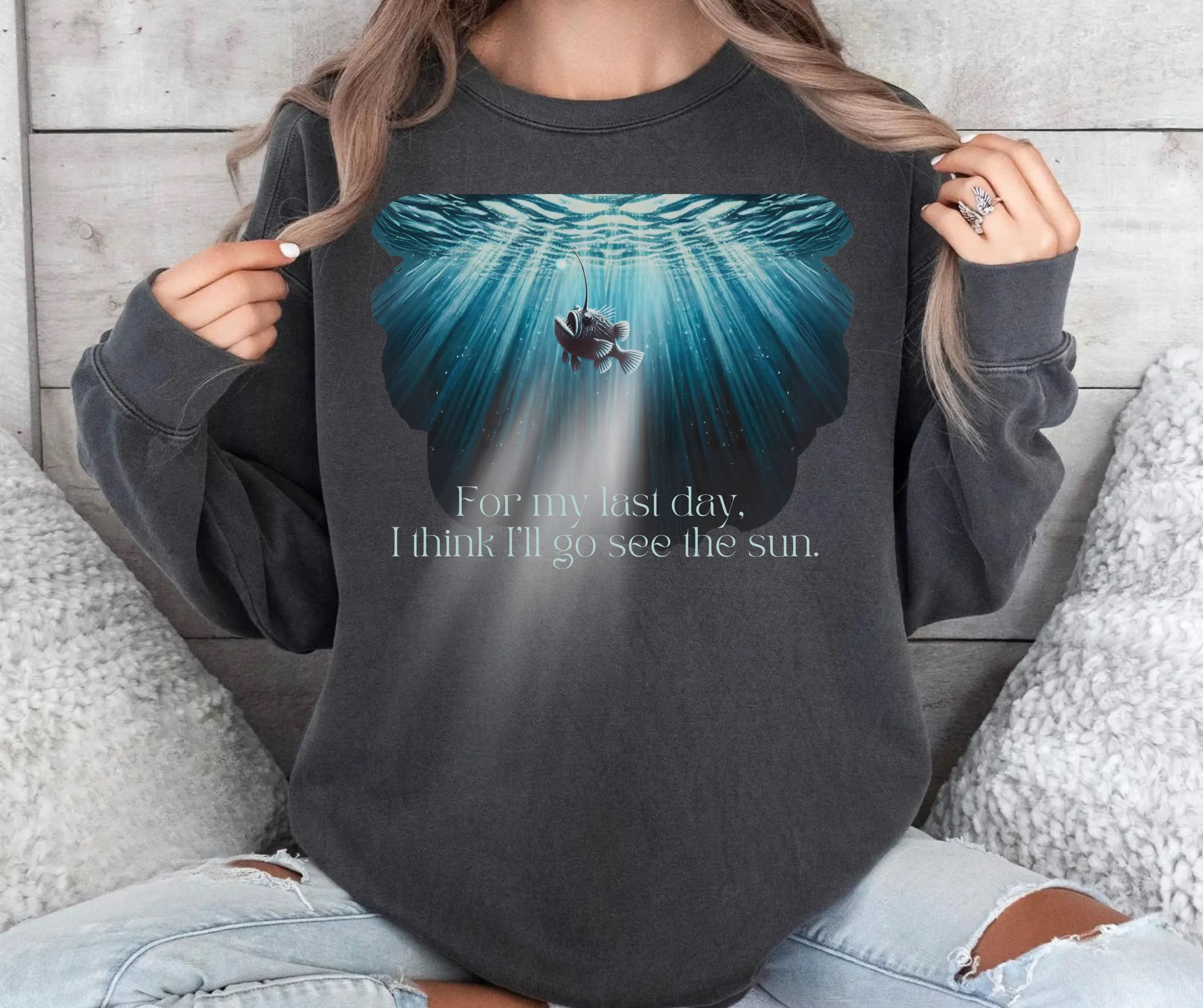 Emotional Angler Fish Sweatshirt "For my last day, I think I'll go see the sun" Printify