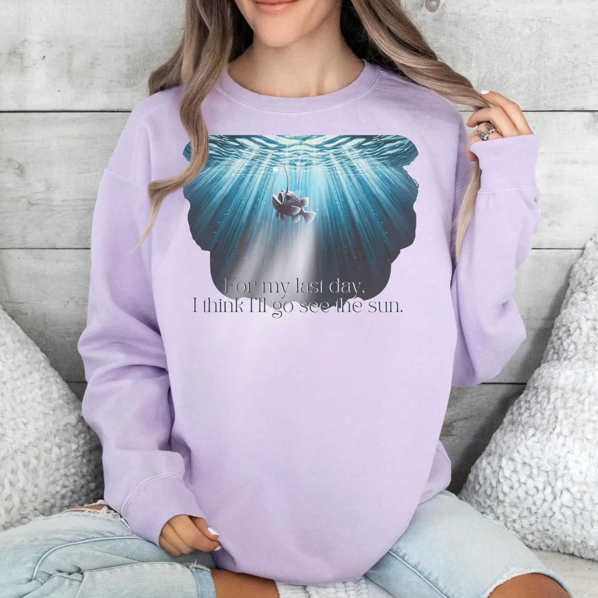 Angler Fish Sweatshirt "For my last day, I think I'll go see the sun" Botanica Print Haus