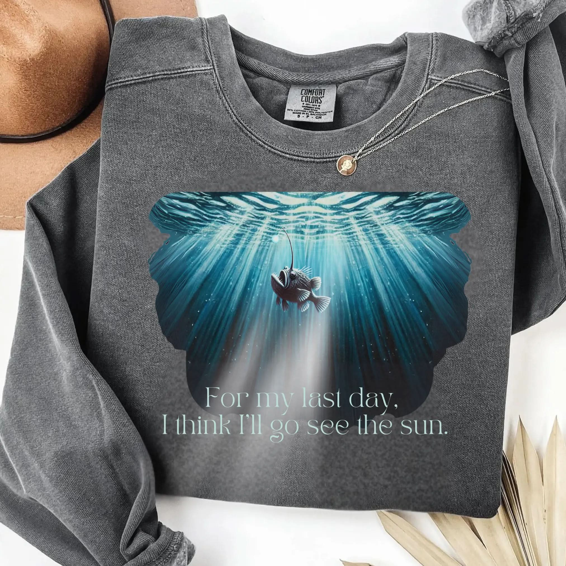 Angler Fish Sweatshirt "For my last day, I think I'll go see the sun" Botanica Print Haus