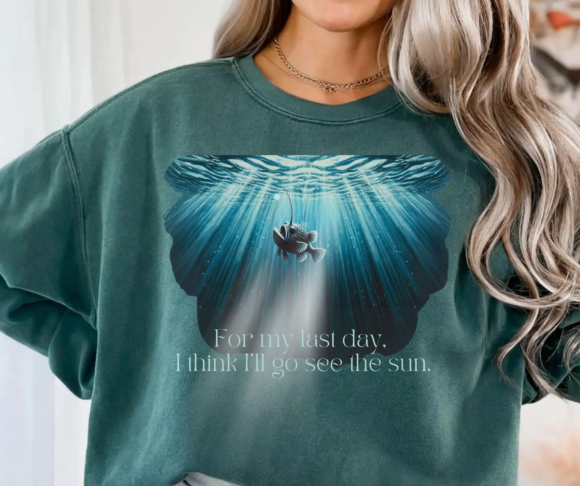 Emotional Angler Fish Sweatshirt "For my last day, I think I'll go see the sun" Printify